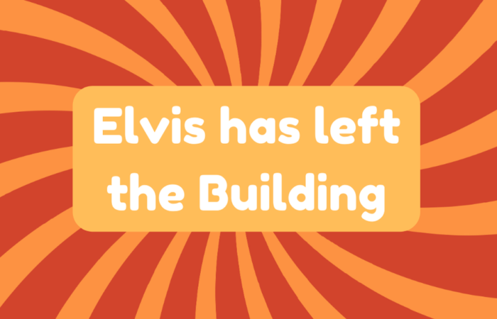 Elvis Has Left the Building