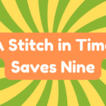 A Stitch in Time Saves Nine