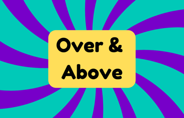 Over and Above