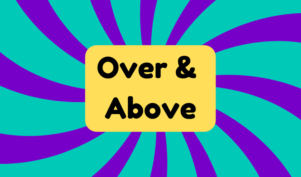 Over and Above