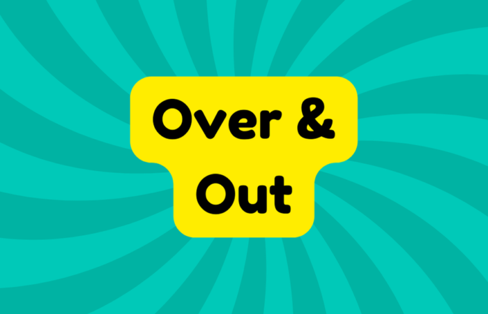 Over and Out