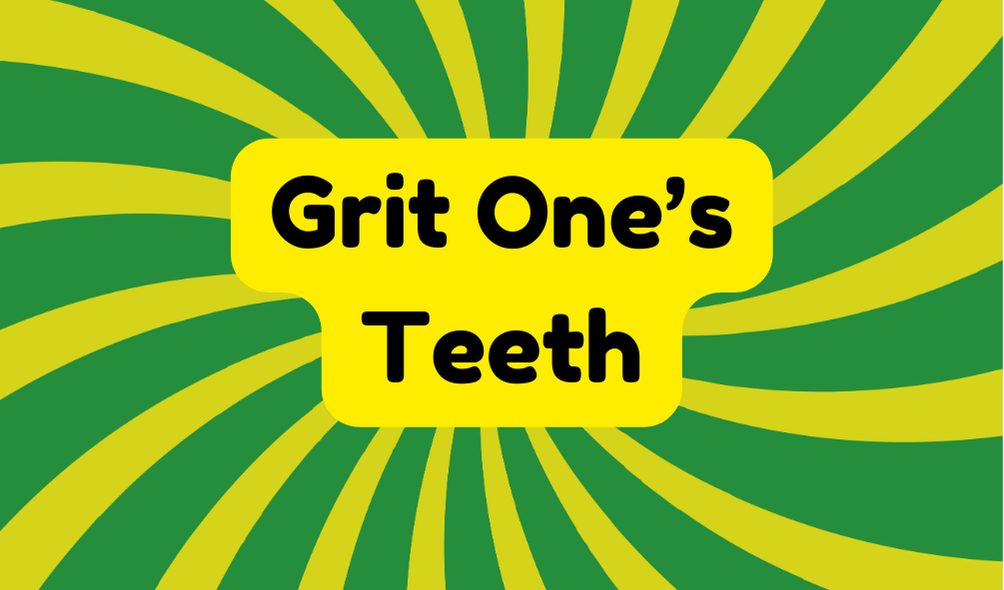 Grit One's Teeth