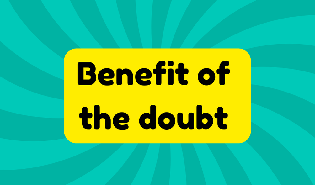 Benefit of the Doubt