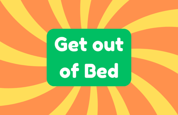 Get Out of Bed on the Wrong Side