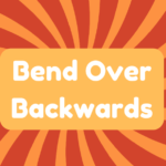 Bend Over Backwards