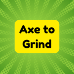 Axe to Grind