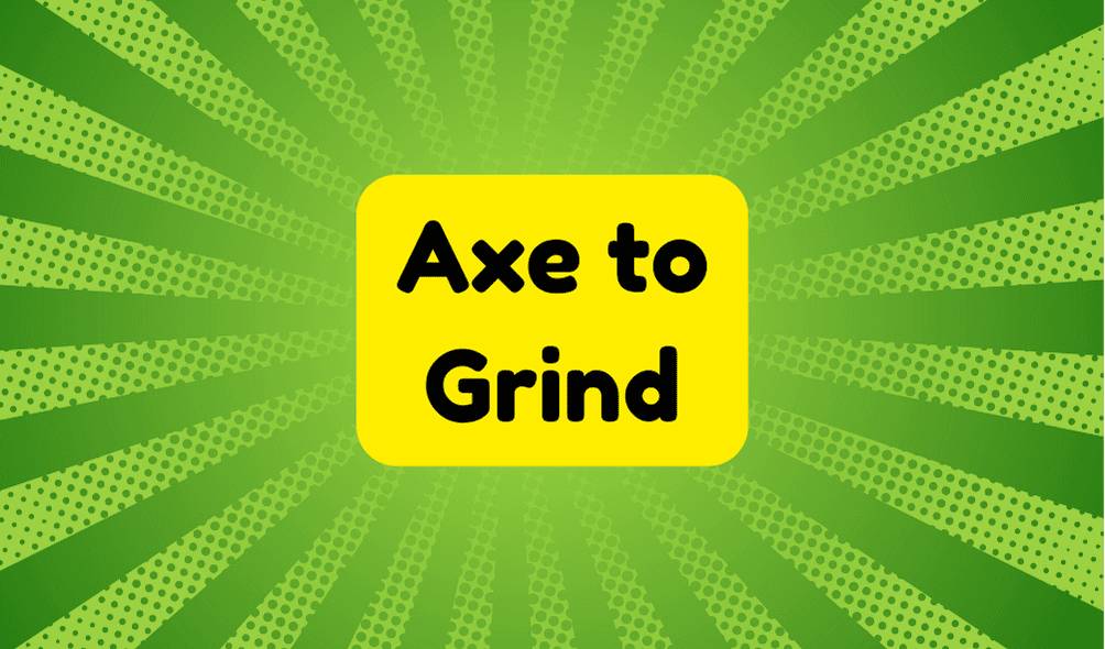 Axe to Grind