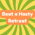 Beat a Hasty Retreat