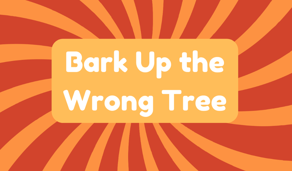 Bark up the Wrong Tree