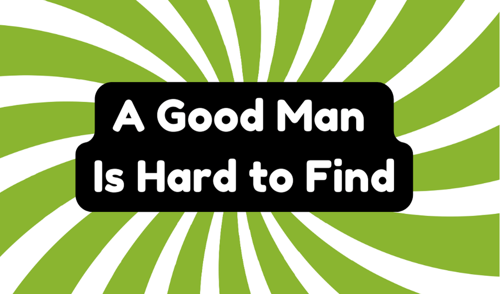 A Good Man Is Hard to Find