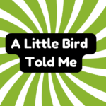 A Little Bird Told Me 4 A Little Bird Told Me
