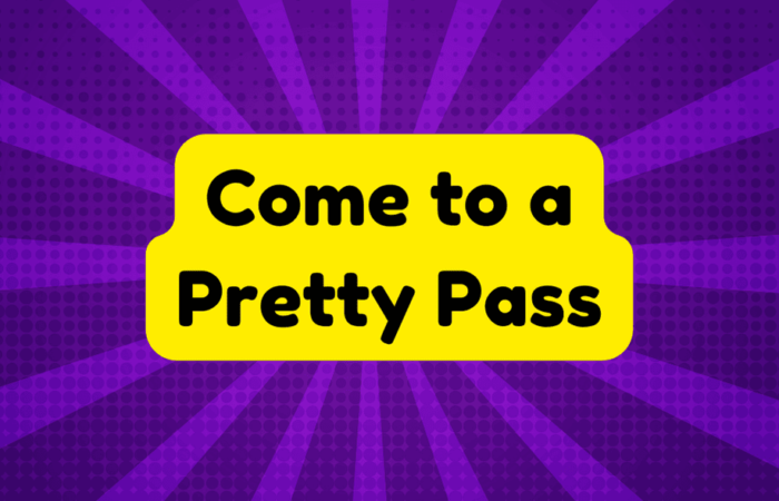 Come to a Pretty Pass