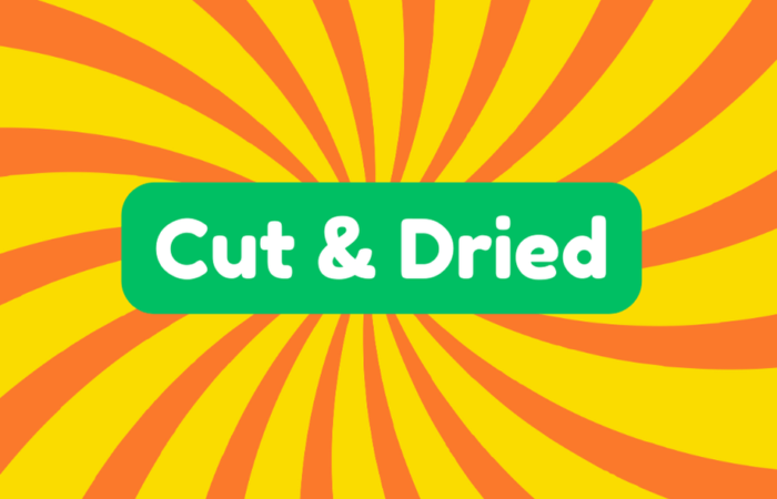 Cut and Dried