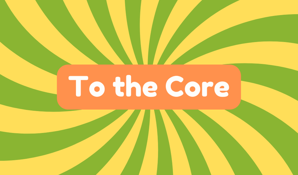 To the Core