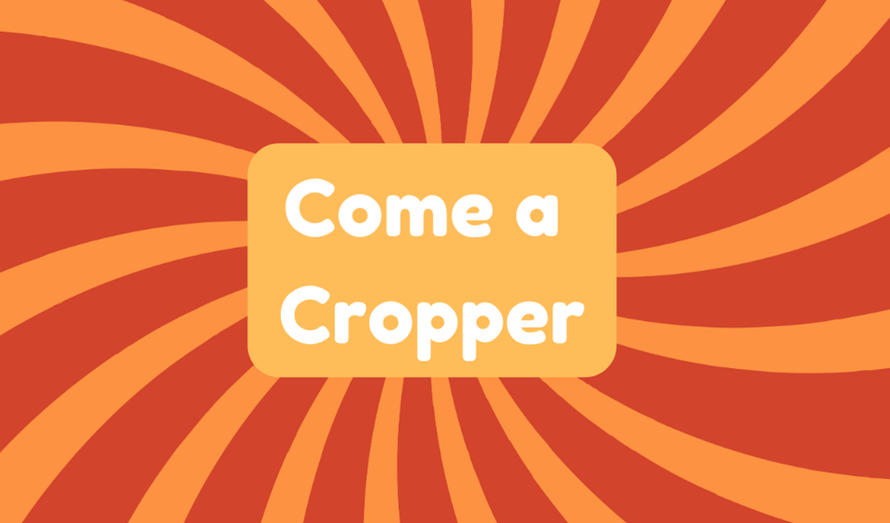 Come a Cropper