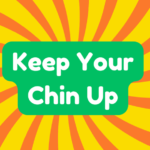 Keep Your Chin up