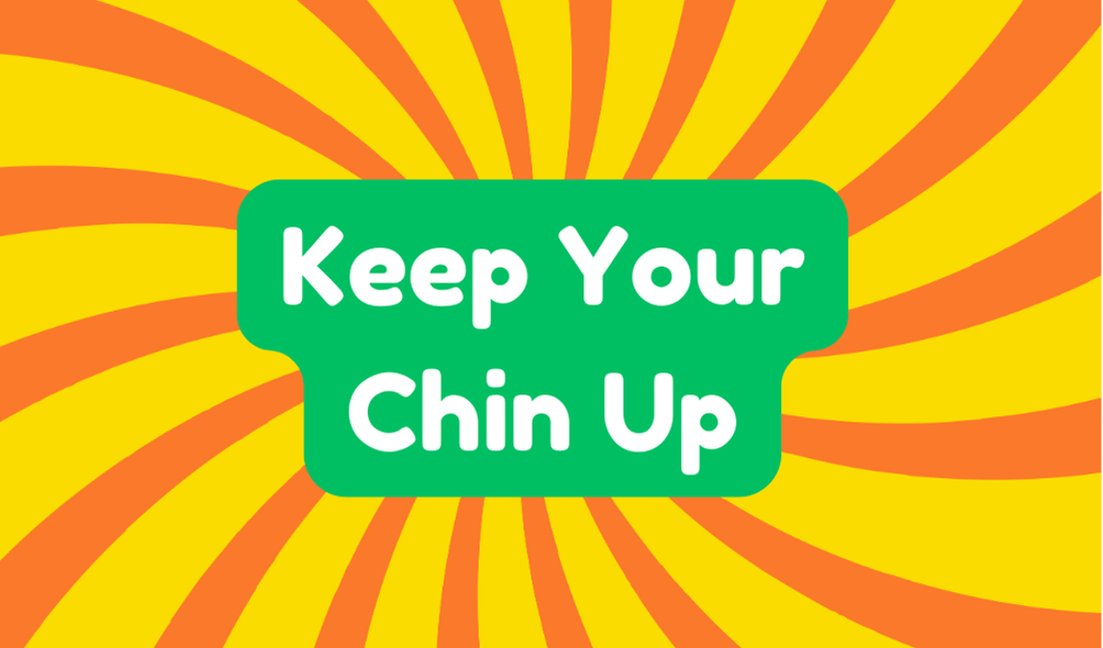 Keep Your Chin up