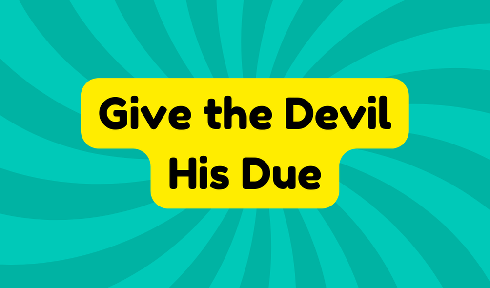 Give the Devil His Due