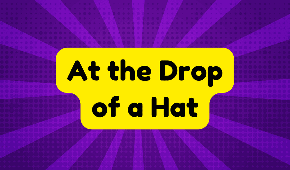 At the Drop of a Hat