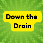 Down the Drain