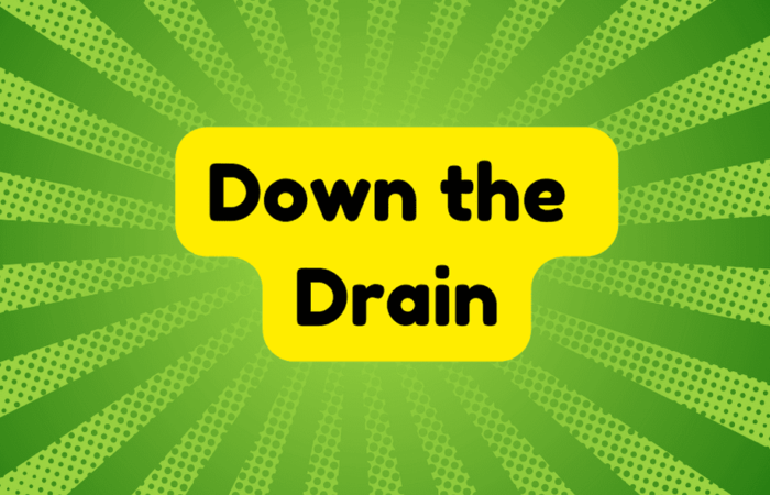 Down the Drain