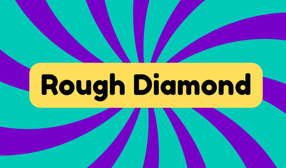 Rough Diamond