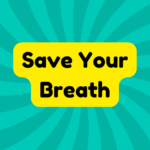 Save Your Breath