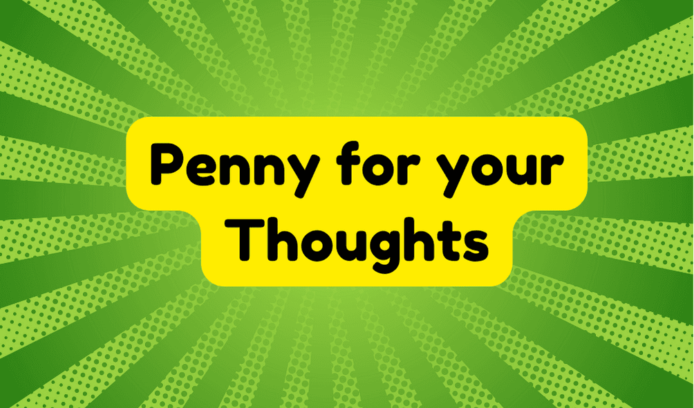 Penny for Your Thoughts