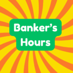 Banker’s Hours