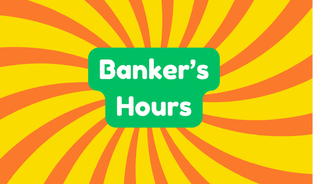 Banker’s Hours