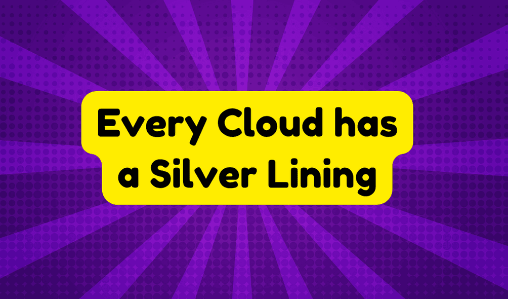 Every Cloud Has a Silver Lining