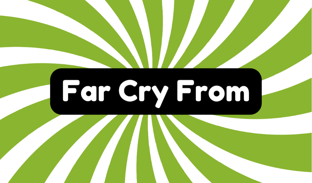 Far Cry From