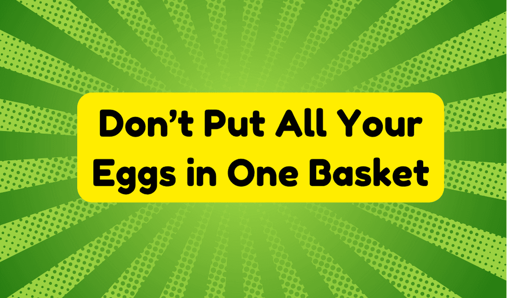 Don't Put All Your Eggs in One Basket