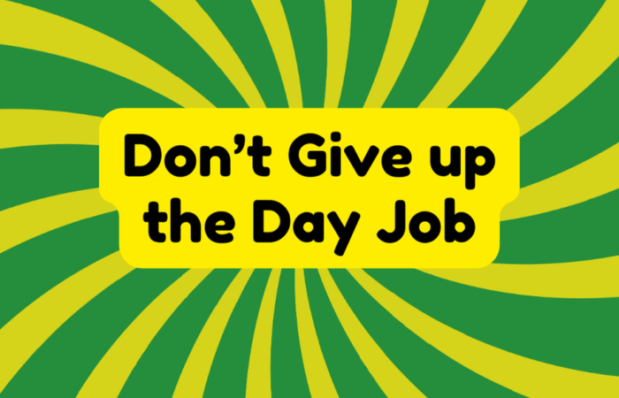 Don't Give up the Day Job