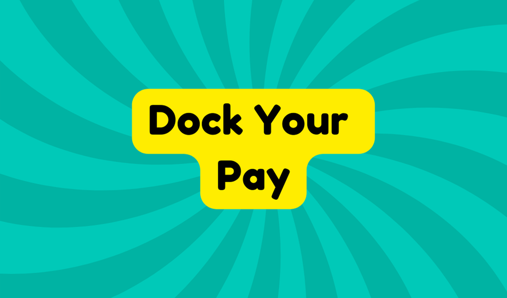 Dock Your Pay