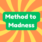 Method to Madness