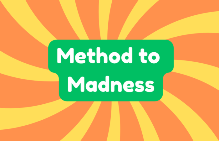 Method to Madness
