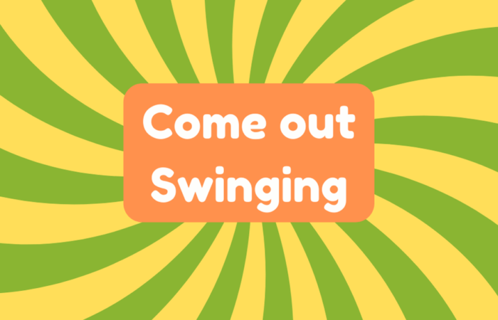 Come Out Swinging