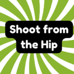 Shoot From the Hip 1 Shoot From the Hip