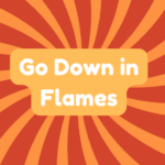Go Down in Flames 4 Go Down in Flames