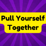 Pull Yourself Together