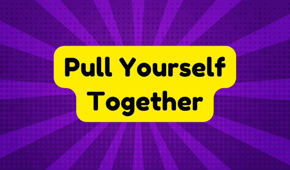 Pull Yourself Together