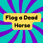 Flog a Dead Horse