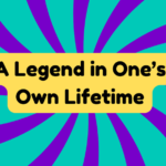A Legend in One’s Own Lifetime 2 A Legend in One’S Own Lifetime