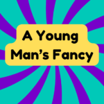 A Young Man’s Fancy 3 A Young Man’s Fancy