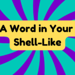A Word in Your Shell-Like 3 A Word in Your Shell-Like