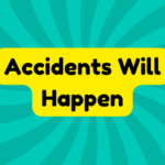 Accidents Will Happen 1 Accidents Will Happen