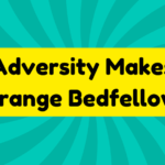 Adversity Makes Strange Bedfellows 3 Adversity Makes Strange Bedfellows