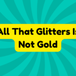 All That Glitters Is Not Gold 2 All That Glitters Is Not Gold