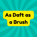 As Daft as a Brush 1 As Daft as a Brush
